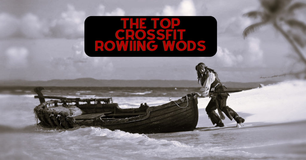 Ahoy! The 30 Best Crossfit Rowing WODs